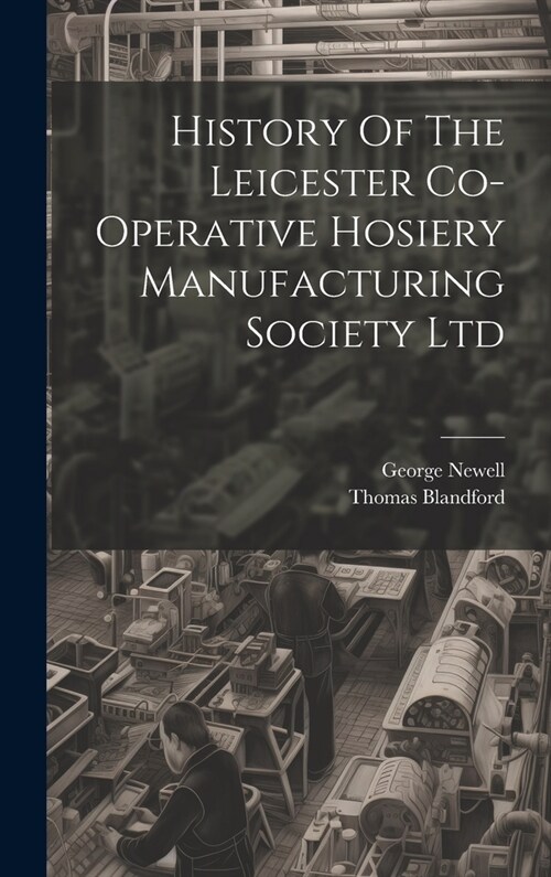 History Of The Leicester Co-operative Hosiery Manufacturing Society Ltd (Hardcover)