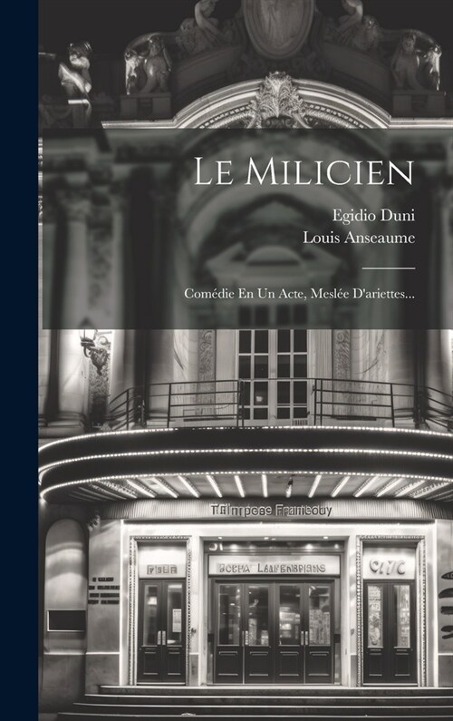 Le Milicien: Com?ie En Un Acte, Mesl? Dariettes... (Hardcover)