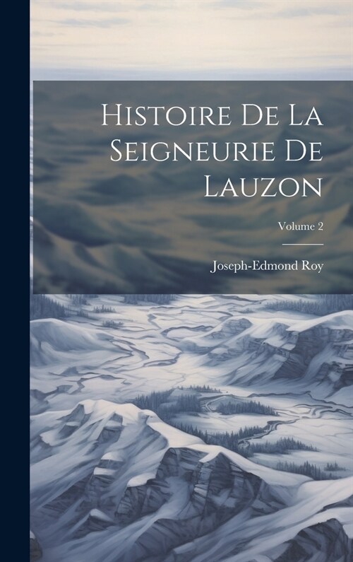 Histoire De La Seigneurie De Lauzon; Volume 2 (Hardcover)