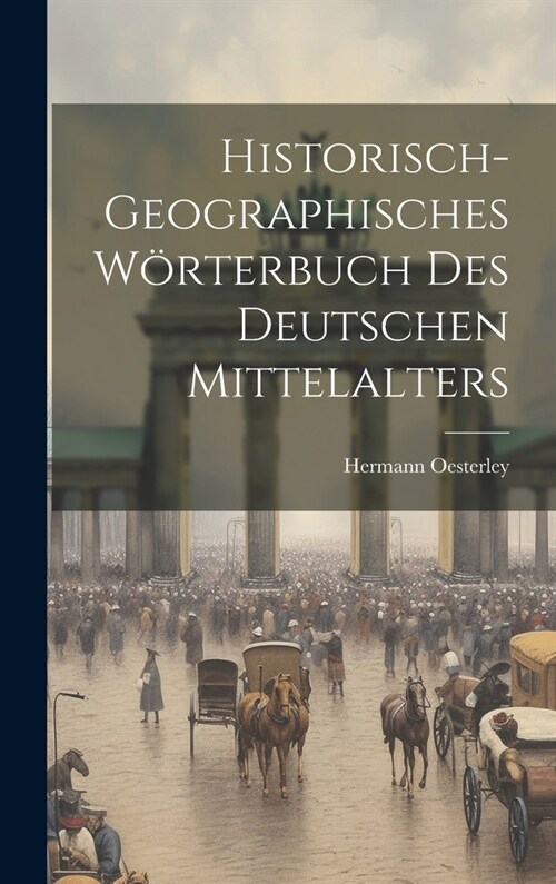 Historisch-Geographisches W?terbuch Des Deutschen Mittelalters (Hardcover)
