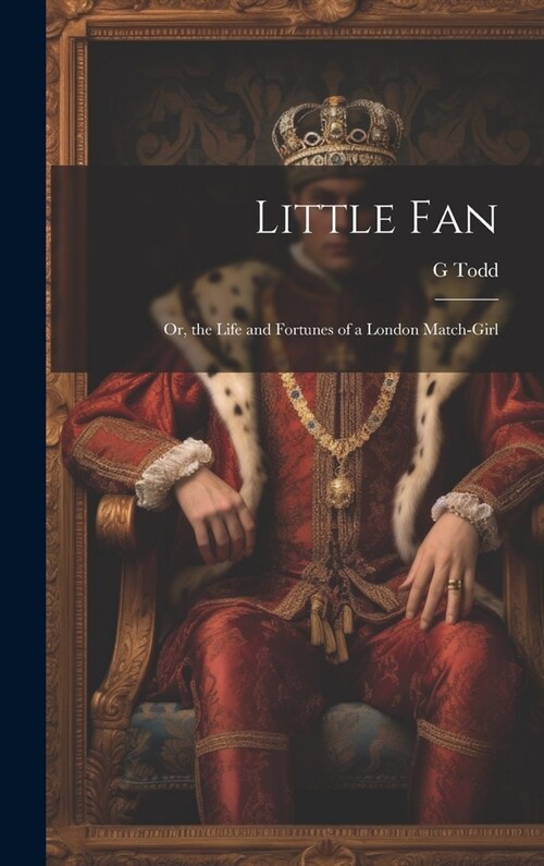 Little Fan; Or, the Life and Fortunes of a London Match-Girl (Hardcover)