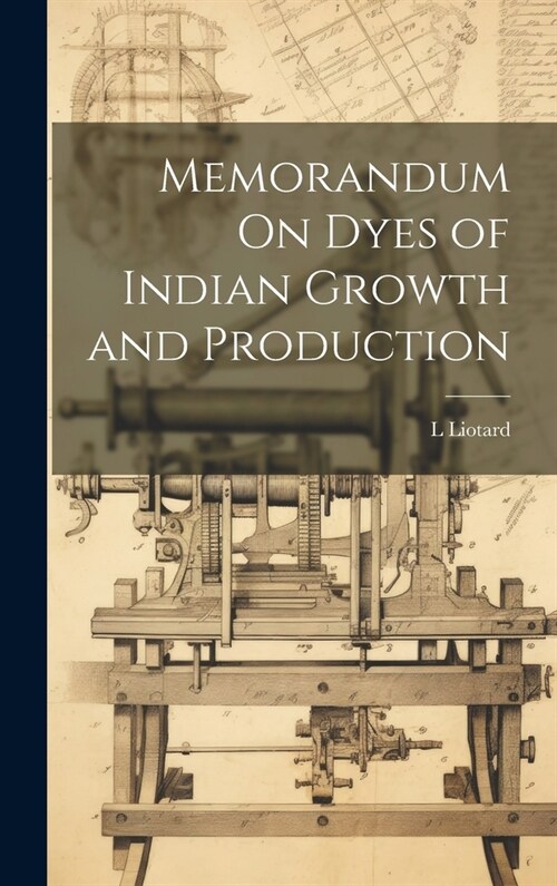 Memorandum On Dyes of Indian Growth and Production (Hardcover)