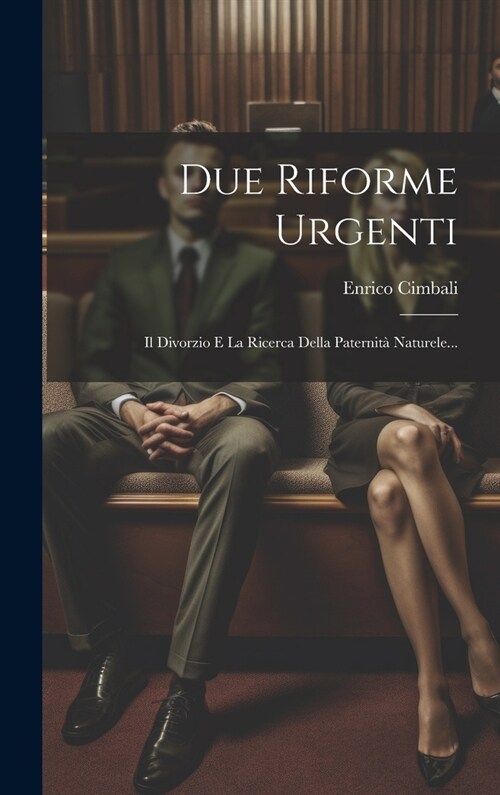 Due Riforme Urgenti: Il Divorzio E La Ricerca Della Paternit?Naturele... (Hardcover)