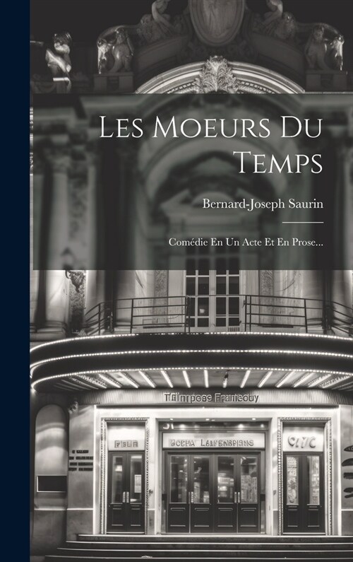 Les Moeurs Du Temps: Com?ie En Un Acte Et En Prose... (Hardcover)