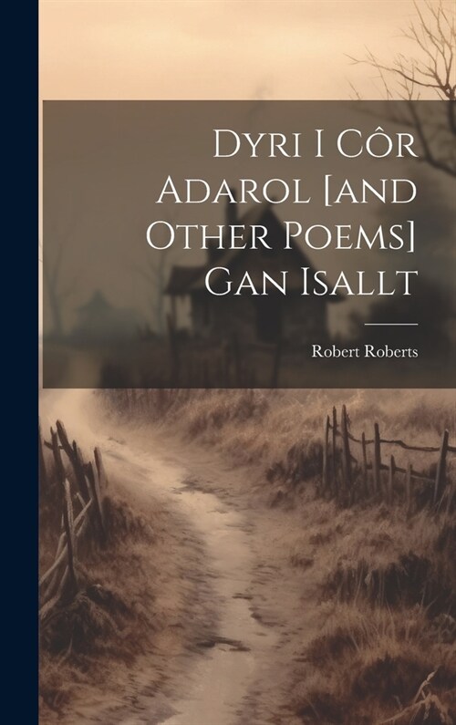 Dyri I C? Adarol [and Other Poems] Gan Isallt (Hardcover)