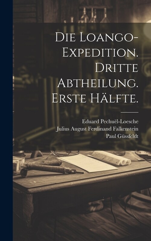Die Loango-Expedition. Dritte Abtheilung. Erste H?fte. (Hardcover)