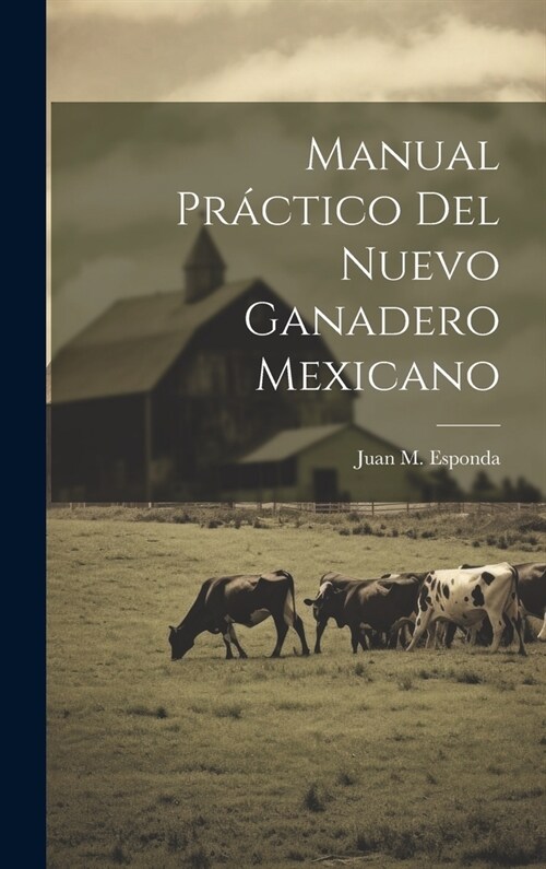 Manual Pr?tico Del Nuevo Ganadero Mexicano (Hardcover)