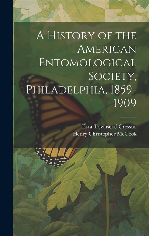 A History of the American Entomological Society, Philadelphia, 1859-1909 (Hardcover)