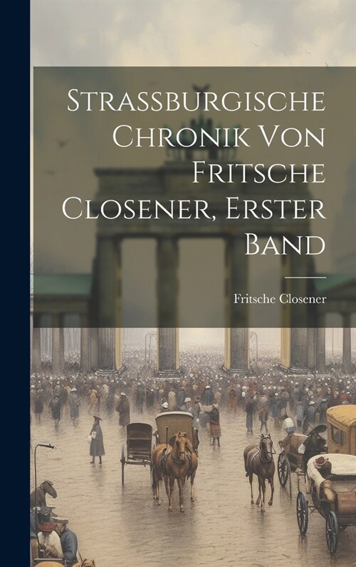 Strassburgische Chronik von Fritsche Closener, Erster Band (Hardcover)