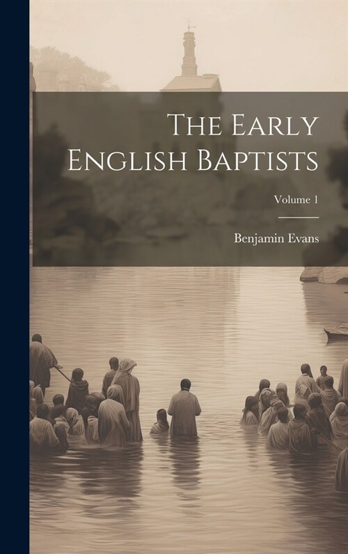 The Early English Baptists; Volume 1 (Hardcover)