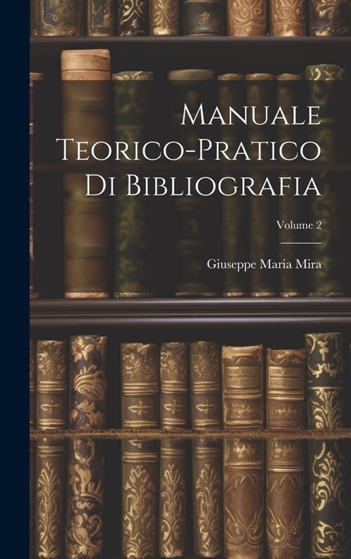 Manuale Teorico-Pratico Di Bibliografia; Volume 2 (Hardcover)