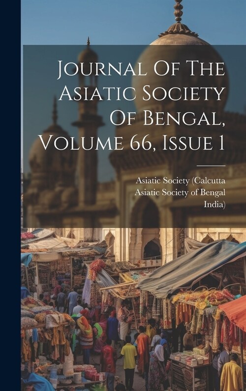 Journal Of The Asiatic Society Of Bengal, Volume 66, Issue 1 (Hardcover)