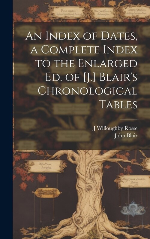 An Index of Dates, a Complete Index to the Enlarged Ed. of [J.] Blairs Chronological Tables (Hardcover)