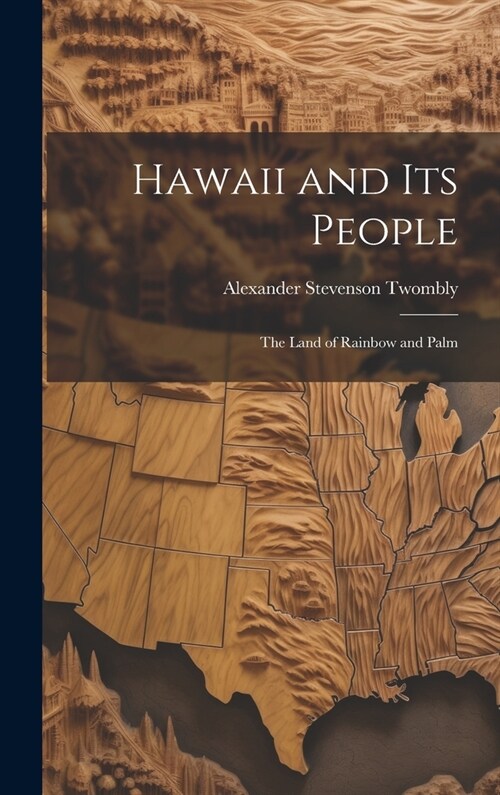 Hawaii and Its People: The Land of Rainbow and Palm (Hardcover)