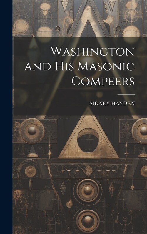 Washington and His Masonic Compeers (Hardcover)