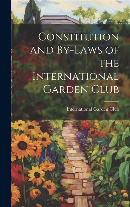 Constitution and By-Laws of the International Garden Club (Hardcover)