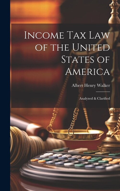 Income Tax Law of the United States of America: Analyzed & Clarified (Hardcover)