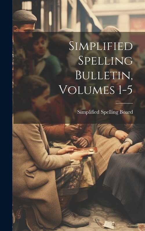 Simplified Spelling Bulletin, Volumes 1-5 (Hardcover)