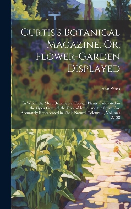 Curtis S Botanical Magazine Or Flower Garden Displayed In Which The Most Ornamental