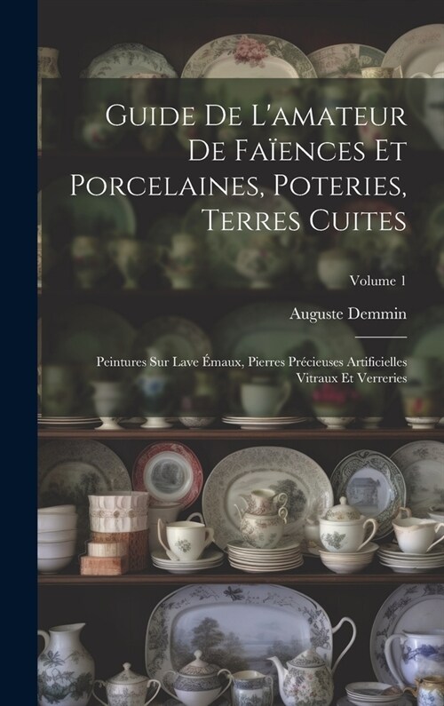 Guide De Lamateur De Fa?nces Et Porcelaines, Poteries, Terres Cuites: Peintures Sur Lave ?aux, Pierres Pr?ieuses Artificielles Vitraux Et Verrerie (Hardcover)