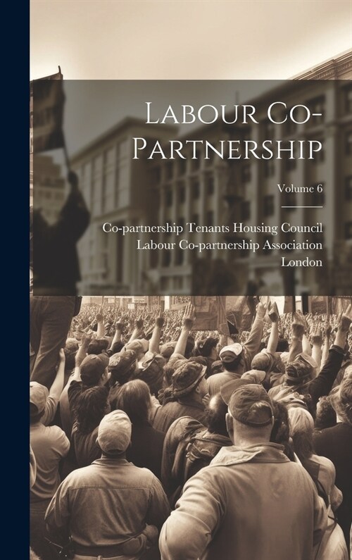 Labour Co-partnership; Volume 6 (Hardcover)