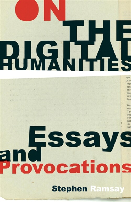 On the Digital Humanities: Essays and Provocations (Paperback)