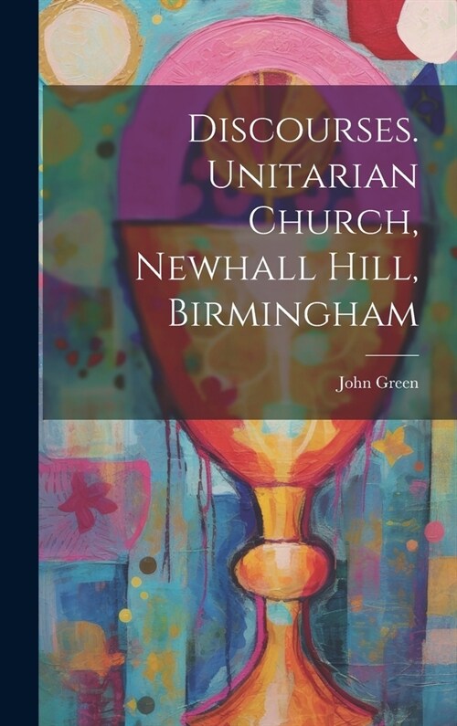Discourses. Unitarian Church, Newhall Hill, Birmingham (Hardcover)