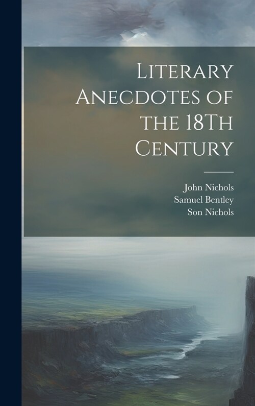 Literary Anecdotes of the 18Th Century (Hardcover)