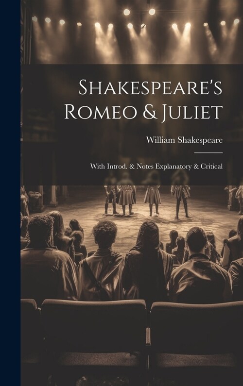 Shakespeares Romeo & Juliet: With Introd. & Notes Explanatory & Critical (Hardcover)