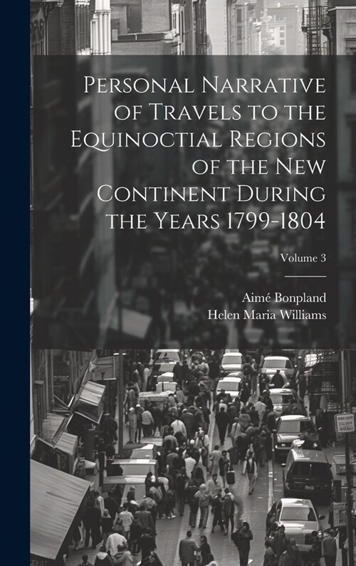 Personal Narrative of Travels to the Equinoctial Regions of the New Continent During the Years 1799-1804; Volume 3 (Hardcover)