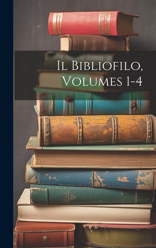 Il Bibliofilo, Volumes 1-4 (Hardcover)