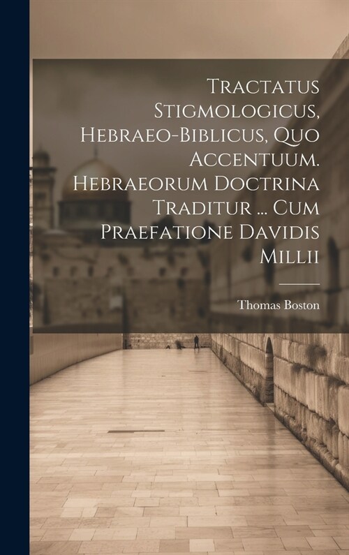 Tractatus Stigmologicus, Hebraeo-biblicus, Quo Accentuum. Hebraeorum Doctrina Traditur ... Cum Praefatione Davidis Millii (Hardcover)