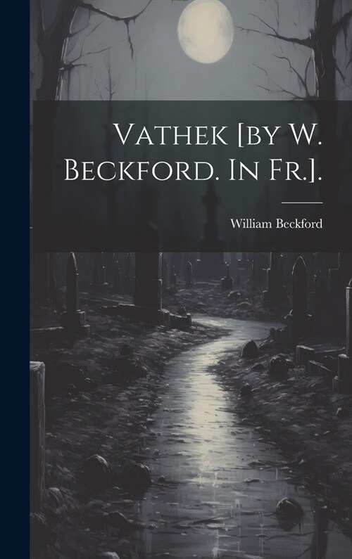 Vathek [by W. Beckford. In Fr.]. (Hardcover)