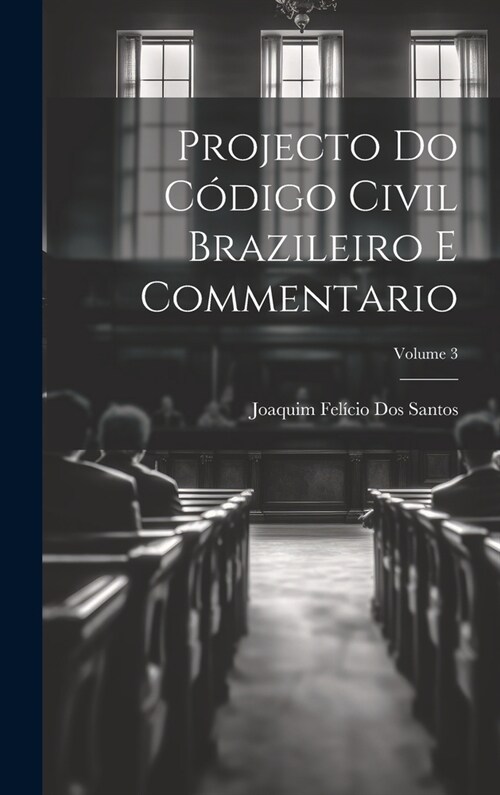 Projecto Do C?igo Civil Brazileiro E Commentario; Volume 3 (Hardcover)