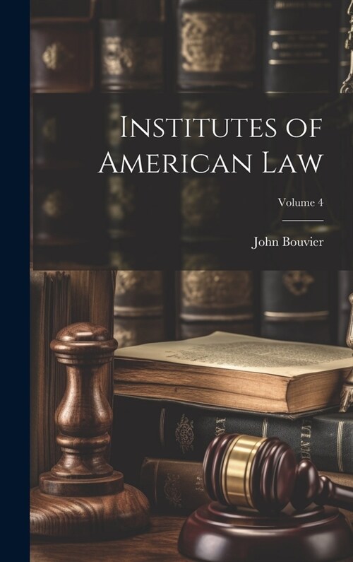 Institutes of American Law; Volume 4 (Hardcover)