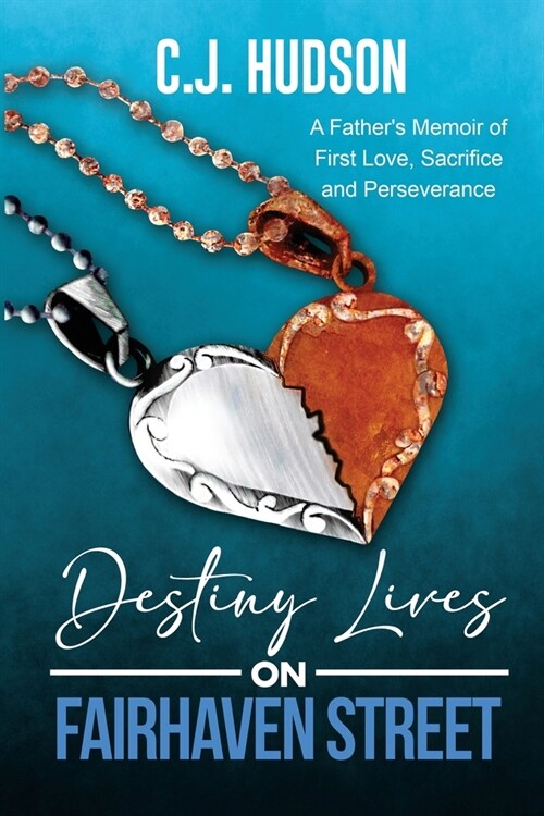 Destiny Lives on Fairhaven Street: A Fathers Memoir of First Love, Sacrifice and Perseverance (Paperback)