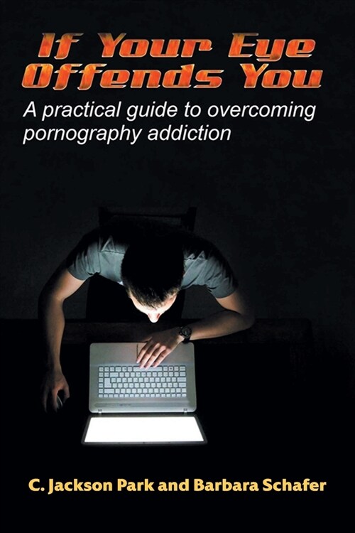 If Your Eye Offends You: A practical guide to overcoming pornography addiction (Paperback)