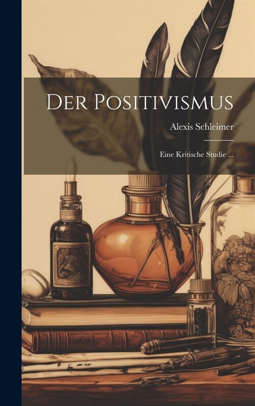 Der Positivismus: Eine Kritische Studie ... (Hardcover)