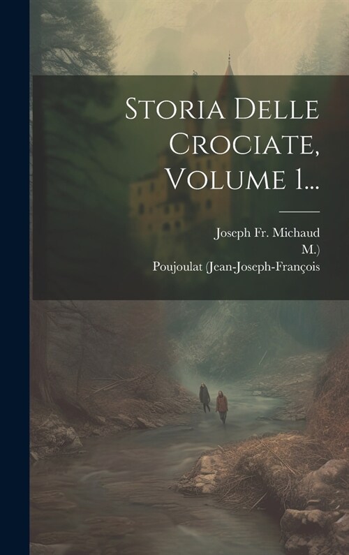 Storia Delle Crociate, Volume 1... (Hardcover)