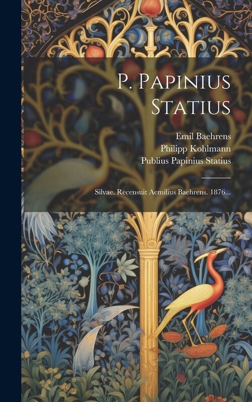 P. Papinius Statius: Silvae. Recensuit Aemilius Baehrens. 1876... (Hardcover)