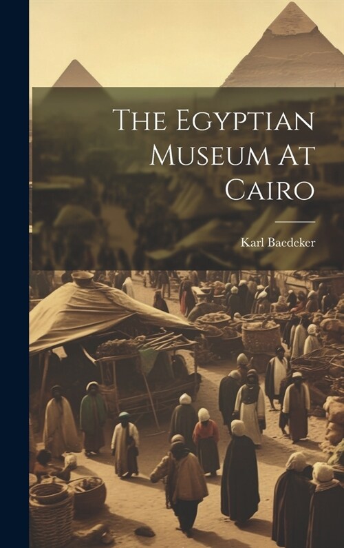The Egyptian Museum At Cairo (Hardcover)