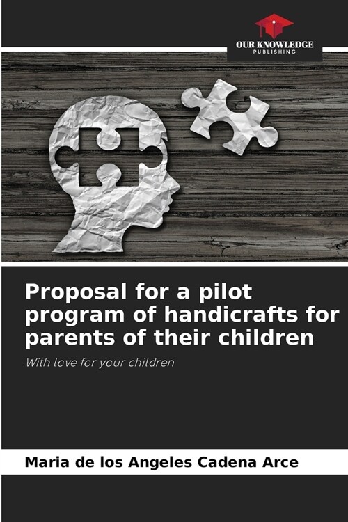 Proposal for a pilot program of handicrafts for parents of their children (Paperback)