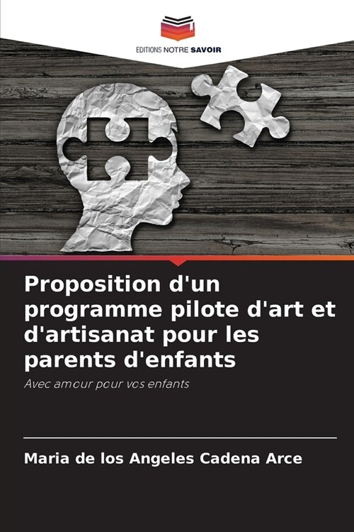 Proposition dun programme pilote dart et dartisanat pour les parents denfants (Paperback)