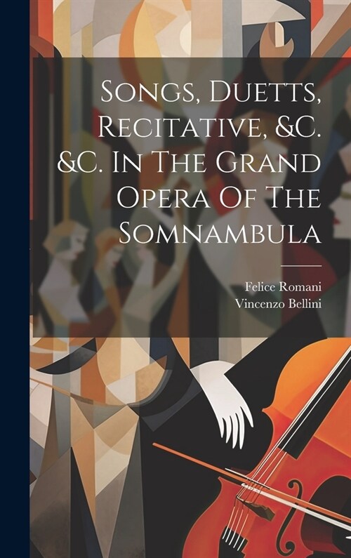 Songs, Duetts, Recitative, &c. &c. In The Grand Opera Of The Somnambula (Hardcover)