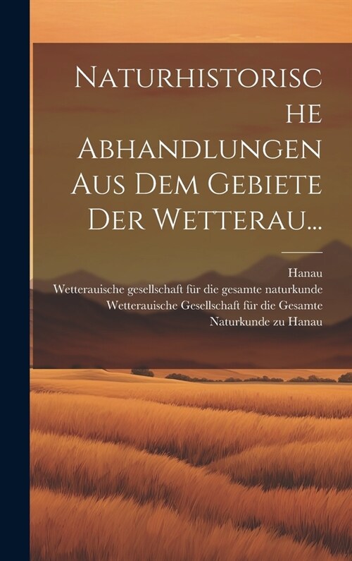 Naturhistorische Abhandlungen aus dem Gebiete der Wetterau... (Hardcover)