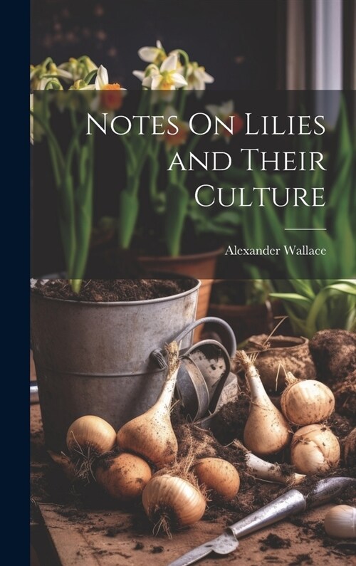 Notes On Lilies and Their Culture (Hardcover)