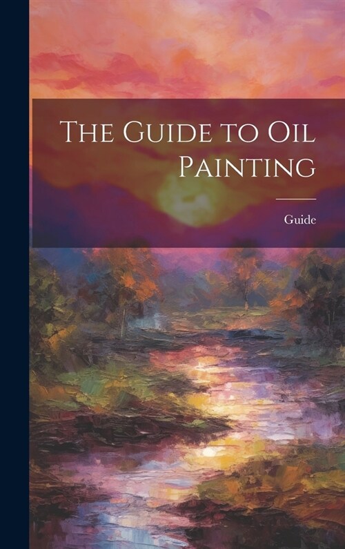 The Guide to Oil Painting (Hardcover)