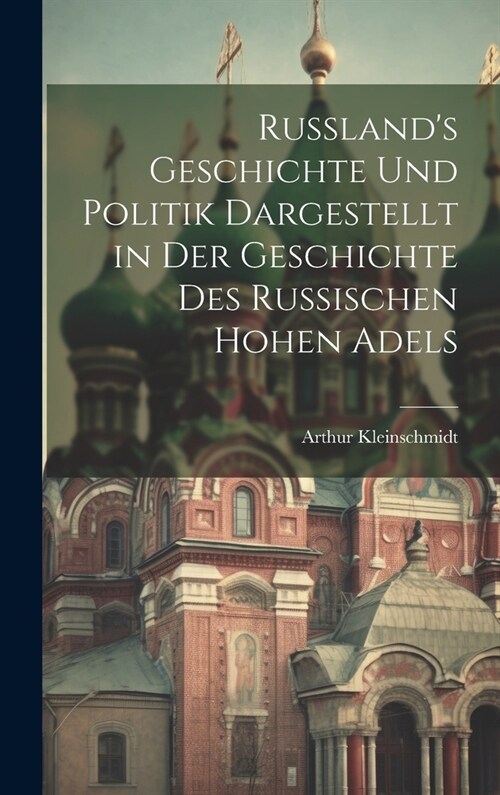 Russlands Geschichte Und Politik Dargestellt in Der Geschichte Des Russischen Hohen Adels (Hardcover)