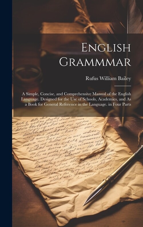 English Grammmar: A Simple, Concise, and Comprehensive Manual of the English Language. Designed for the Use of Schools, Academies, and A (Hardcover)