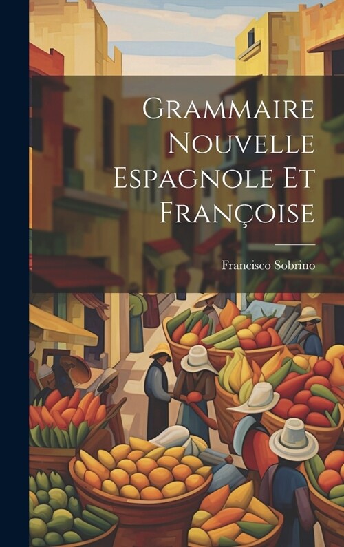 Grammaire Nouvelle Espagnole Et Fran?ise (Hardcover)